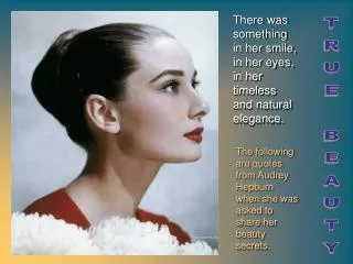 The following are quotes from Audrey Hepburn when she was asked to share her beauty secrets.