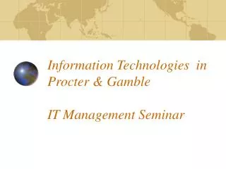 Information Technologies in Procter &amp; Gamble IT Management Seminar