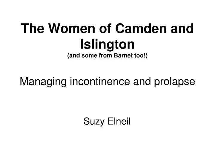 the women of camden and islington and some from barnet too managing incontinence and prolapse