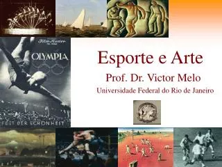Esporte e Arte Prof. Dr. Victor Melo Universidade Federal do Rio de Janeiro