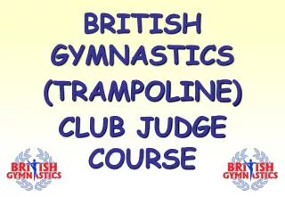 BRITISH GYMNASTICS (TRAMPOLINE) CLUB JUDGE COURSE
