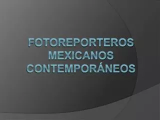 Fotoreporteros mexicanos contemporáneos