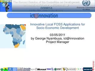 Innovative Local FOSS Applications for Socio-Economic Development 03/05/2011 by George Nyambuya, ict@innovation Project