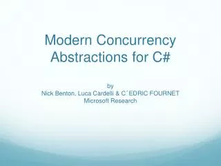 Modern Concurrency Abstractions for C# by Nick Benton, Luca Cardelli &amp; C´EDRIC FOURNET Microsoft Research