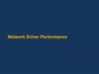Network Driver Performance