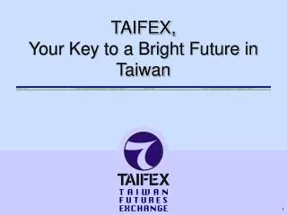 TAIFEX, Your Key to a Bright Future in Taiwan