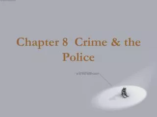 Chapter 8 Crime &amp; the Police