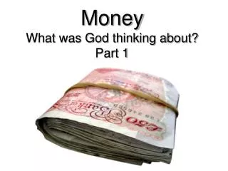 Money What was God thinking about? Part 1