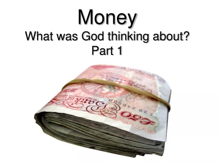 money what was god thinking about part 1
