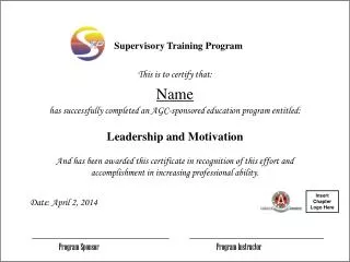 This is to certify that: Name has successfully completed an AGC-sponsored education program entitled: Leadership and Mot
