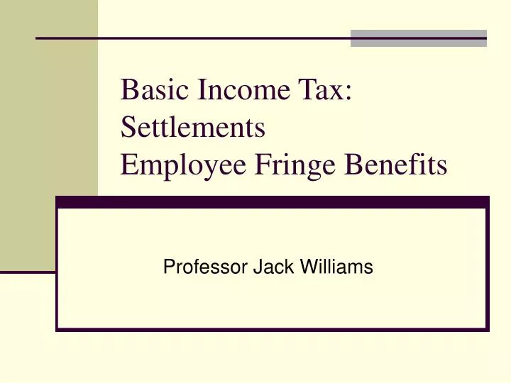 basic income tax settlements employee fringe benefits