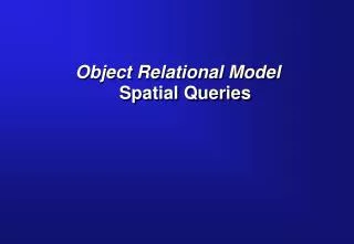 Object Relational Model Spatial Queries