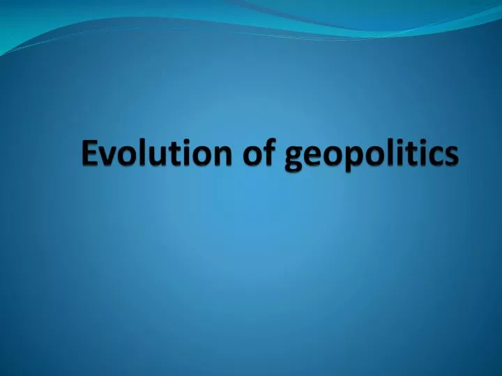 evolution of geopolitics