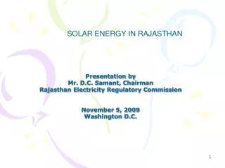 Presentation by Mr. D.C. Samant, Chairman Rajasthan Electricity Regulatory Commission November 5, 2009 Washington D.C.