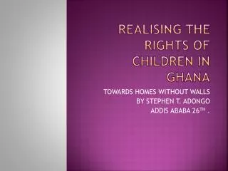 REALISING THE RIGHTS OF CHILDREN IN GHANA