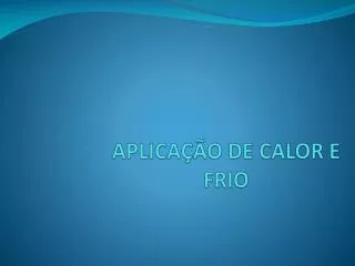 APLICAÇÃO DE CALOR E FRIO