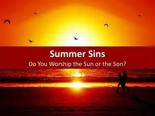 Summer Sins Do You Worship the Sun or the Son?