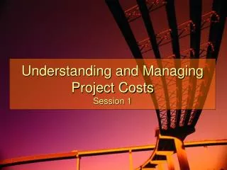 Understanding and Managing Project Costs Session 1