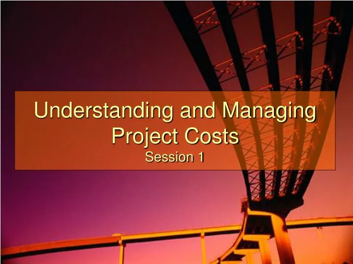 understanding and managing project costs session 1