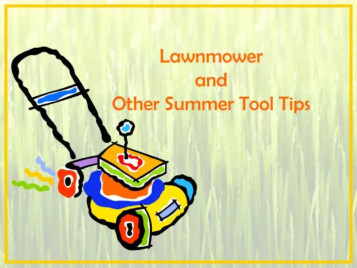 lawnmower and other summer tool tips
