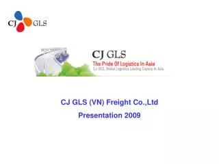 CJ GLS (VN) Freight Co.,Ltd Presentation 2009