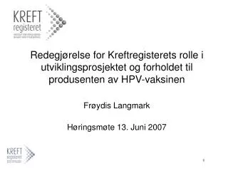 Redegjørelse for Kreftregisterets rolle i utviklingsprosjektet og forholdet til produsenten av HPV-vaksinen Frøydis Lang
