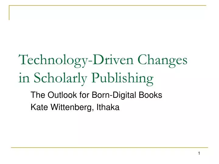 technology driven changes in scholarly publishing