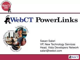 Sasan Salari VP, New Technology Services Head, Vista Developers Network salari@webct.com