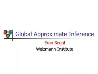 Global Approximate Inference