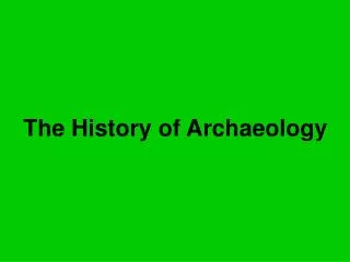 The History of Archaeology