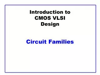 Introduction to CMOS VLSI Design Circuit Families