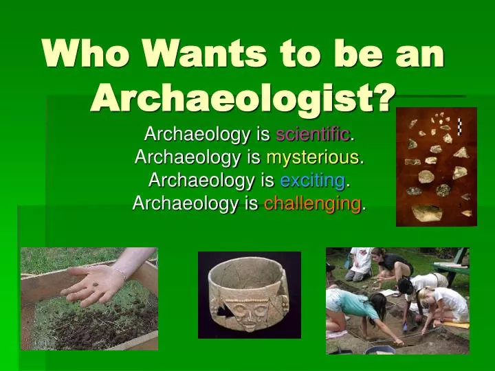 who wants to be an archaeologist
