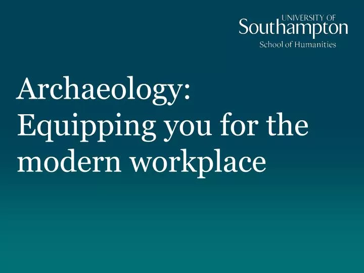 archaeology equipping you for the modern workplace