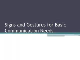 Signs and Gestures for Basic Communication Needs