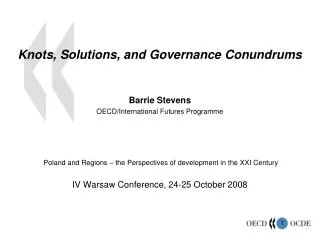 Knots, Solutions, and Governance Conundrums Barrie Stevens OECD/International Futures Programme