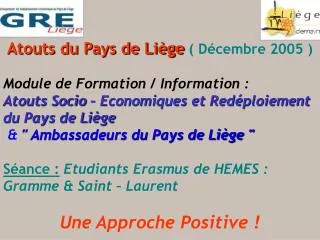 Atouts du Pays de Liège ( Décembre 2005 ) Module de Formation / Information : Atouts Socio – Economiques et Redéploieme