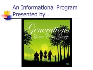 An Informational Program Presented by…