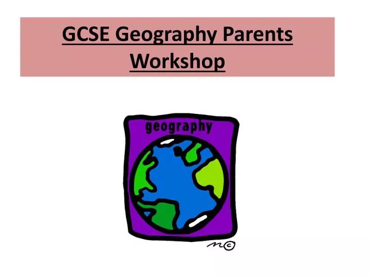 gcse geography parents workshop