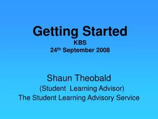 Getting Started KBS 24 th September 2008