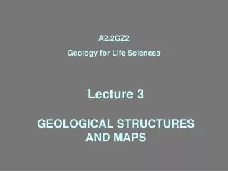 Lecture 3 GEOLOGICAL STRUCTURES AND MAPS