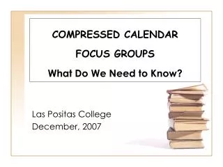 COMPRESSED CALENDAR FOCUS GROUPS What Do We Need to Know?
