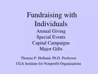 Fundraising with Individuals Annual Giving Special Events Capital Campaigns Major Gifts