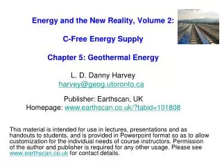 Energy and the New Reality, Volume 2: C-Free Energy Supply Chapter 5: Geothermal Energy L. D. Danny Harvey harvey@geog