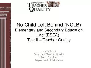 No Child Left Behind (NCLB) Elementary and Secondary Education Act (ESEA) Title II – Teacher Quality