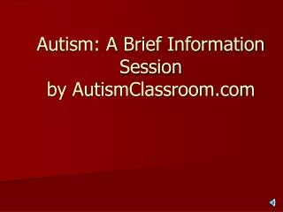 Autism: A Brief Information Session by AutismClassroom.com