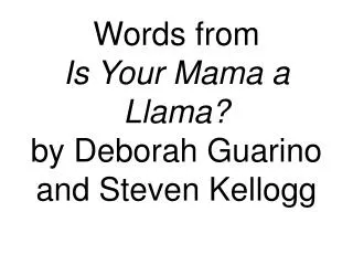 Words from Is Your Mama a Llama? by Deborah Guarino and Steven Kellogg