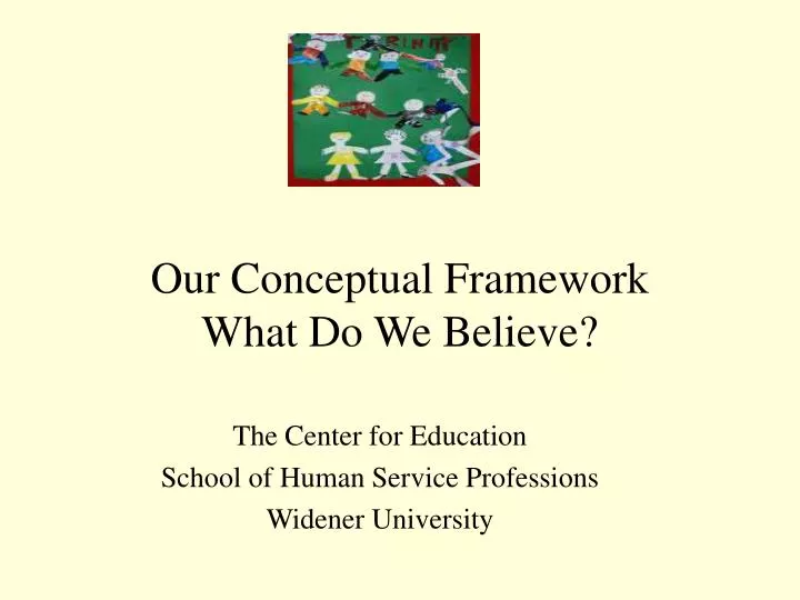 our conceptual framework what do we believe