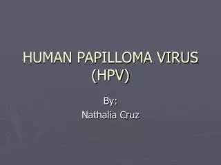 HUMAN PAPILLOMA VIRUS (HPV)