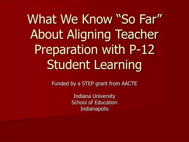 what we know so far about aligning teacher preparation with p 12 student learning