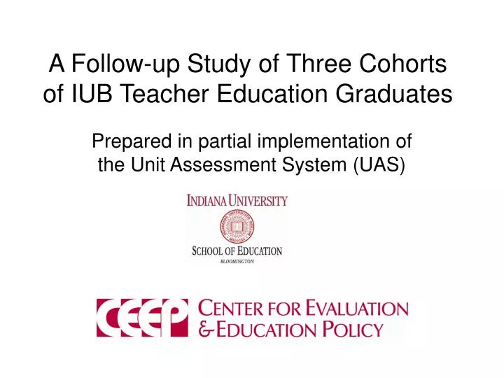 a follow up study of three cohorts of iub teacher education graduates